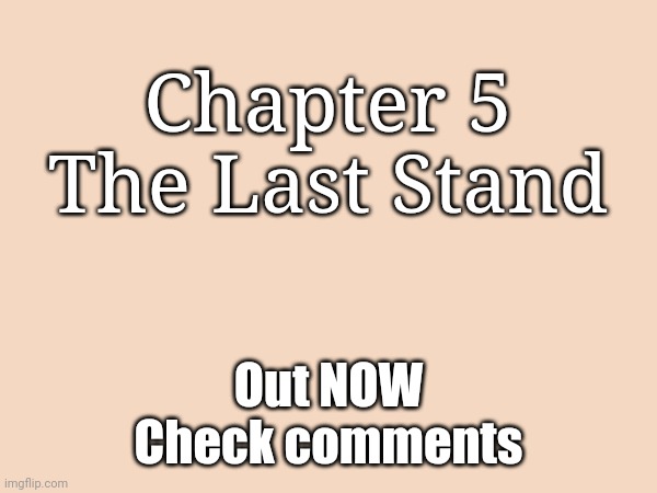 Sad ending | Chapter 5
The Last Stand; Out NOW
Check comments | made w/ Imgflip meme maker