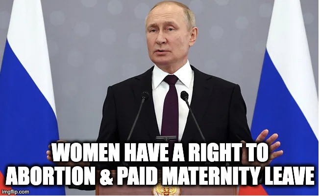 WOMEN HAVE A RIGHT TO ABORTION & PAID MATERNITY LEAVE | image tagged in memes,russia,abortion rights,women's rights,paid maternity leave,equality | made w/ Imgflip meme maker