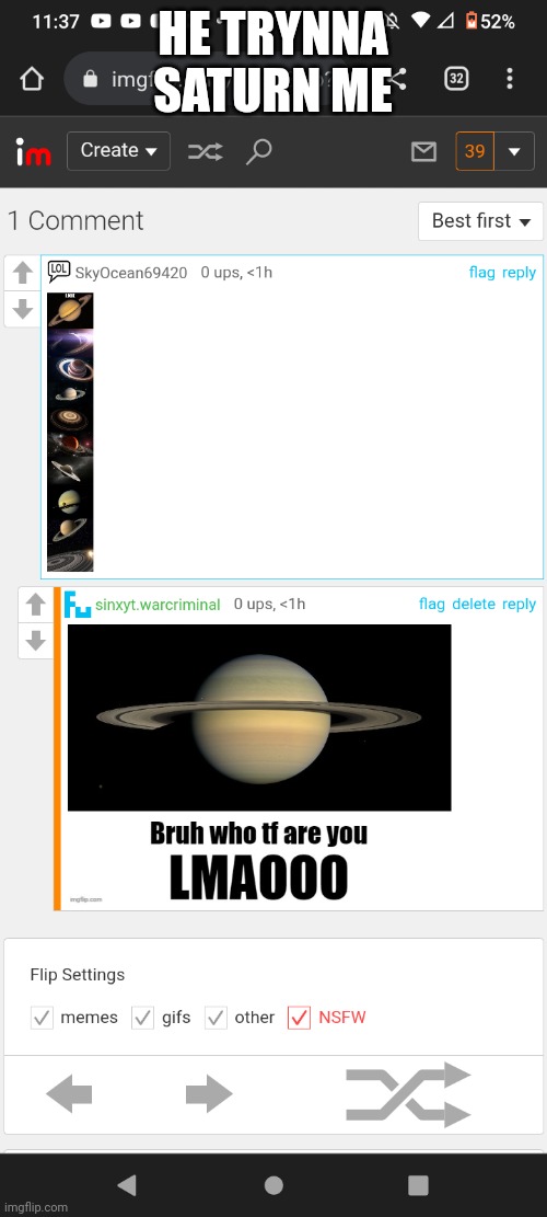 HE TRYNNA SATURN ME | made w/ Imgflip meme maker