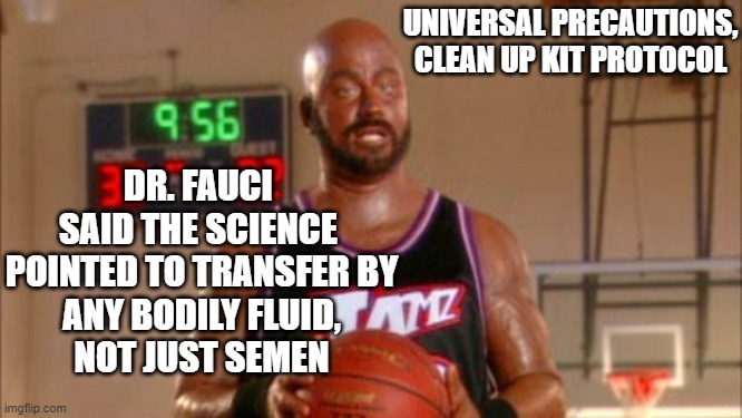Karl Malone Jimmy Kimmel | DR. FAUCI 
SAID THE SCIENCE 
POINTED TO TRANSFER BY
ANY BODILY FLUID,
NOT JUST SEMEN UNIVERSAL PRECAUTIONS,
CLEAN UP KIT PROTOCOL | image tagged in karl malone jimmy kimmel | made w/ Imgflip meme maker