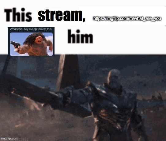 This man, _____ him | https://imgflip.com/m/what_are_you; stream, | image tagged in this man _____ him | made w/ Imgflip meme maker