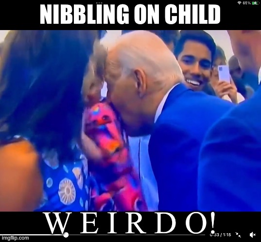 Biden Takes CREEPY to a New Level Terrifying Small Girl! | NIBBLING ON CHILD; W E I R D O! | image tagged in joe biden,biden sniffer,biden creepy,biden nibbler | made w/ Imgflip meme maker
