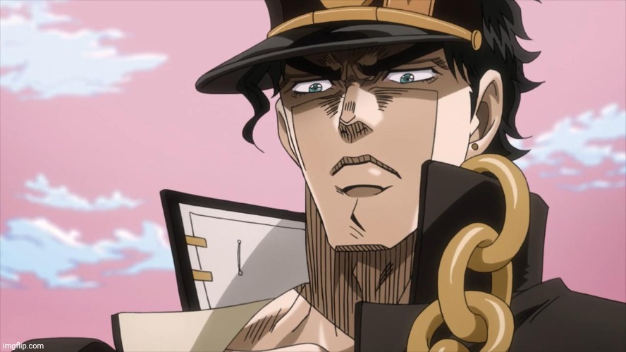 Jotaro Kujo Face | image tagged in jotaro kujo face | made w/ Imgflip meme maker