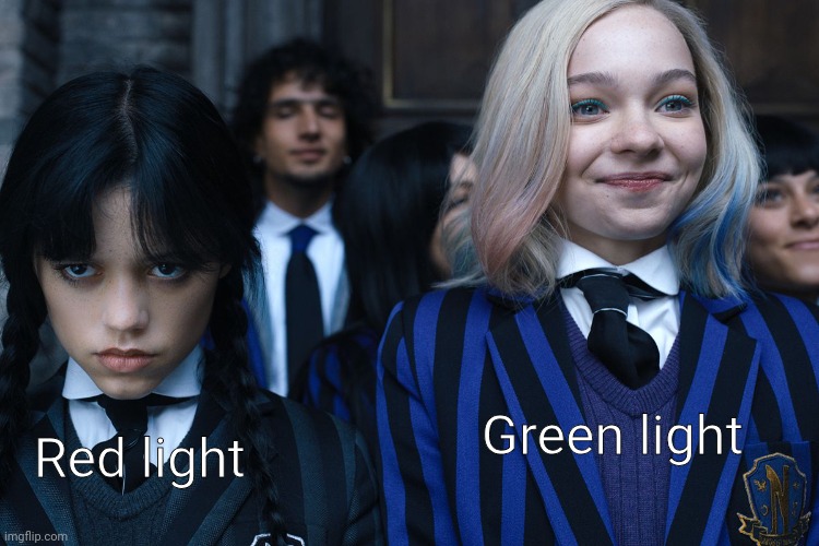 Red light, green light | Green light; Red light | image tagged in wednesday and enid | made w/ Imgflip meme maker