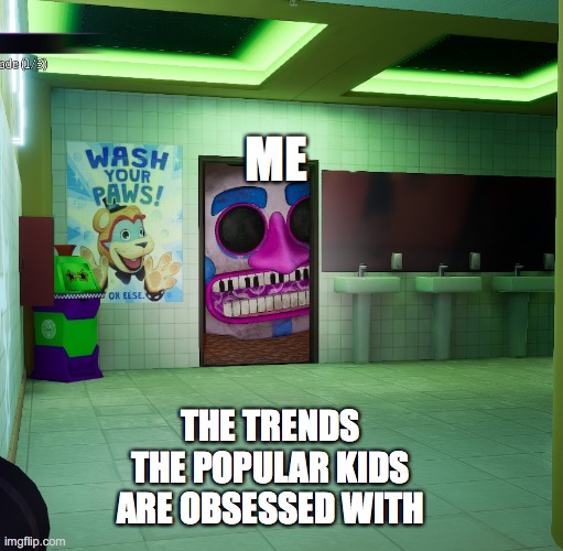 Trends are so hard to keep up with... | ME; THE TRENDS THE POPULAR KIDS ARE OBSESSED WITH | image tagged in dj music man,fnaf,popular kids,school | made w/ Imgflip meme maker