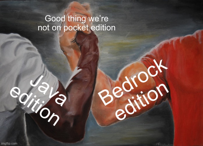 8 POINTS AWAY FROM 20,000 | Good thing we’re not on pocket edition; Bedrock edition; Java edition | image tagged in memes,epic handshake | made w/ Imgflip meme maker