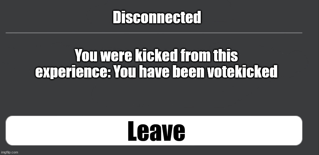 Purple has been votekicked (12/13) | Disconnected; You were kicked from this experience: You have been votekicked; Leave | image tagged in roblox disconnected empty,votekick | made w/ Imgflip meme maker