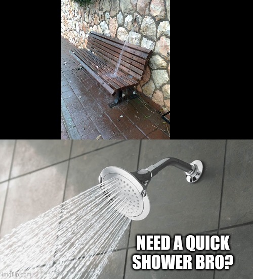Why. Just why. | NEED A QUICK SHOWER BRO? | image tagged in shower thoughts,memes,you had one job,chair | made w/ Imgflip meme maker