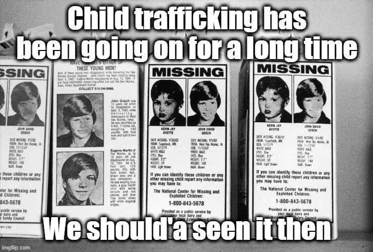 It isn't called "The Great Awakening" for nothing! | Child trafficking has been going on for a long time; We should'a seen it then | image tagged in save the children,the sound of freedom,child trafficking,human trafficking | made w/ Imgflip meme maker