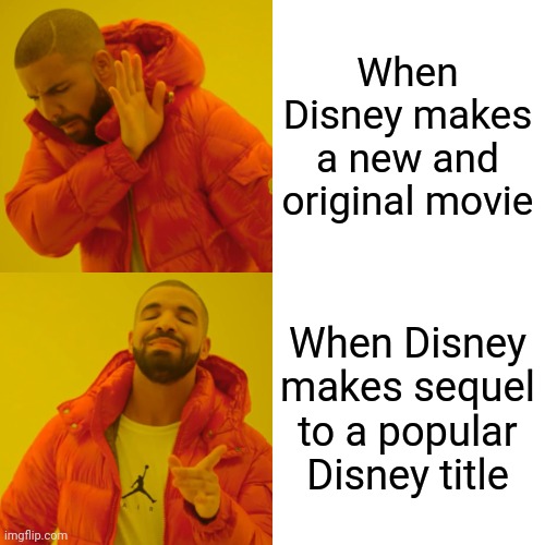 Drake Hotline Bling Meme | When Disney makes a new and original movie; When Disney makes sequel to a popular Disney title | image tagged in memes,drake hotline bling,understandable,funny | made w/ Imgflip meme maker