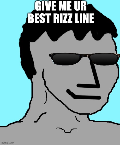 10/10 rizz | GIVE ME UR BEST RIZZ LINE | image tagged in memes,npc | made w/ Imgflip meme maker