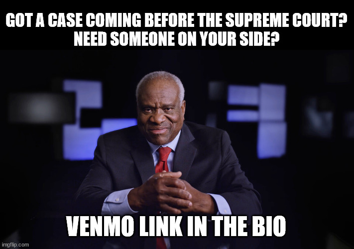 something something drain the swamp something something | GOT A CASE COMING BEFORE THE SUPREME COURT?
NEED SOMEONE ON YOUR SIDE? VENMO LINK IN THE BIO | image tagged in justice thomas,supreme court,drain the swamp,corruption | made w/ Imgflip meme maker