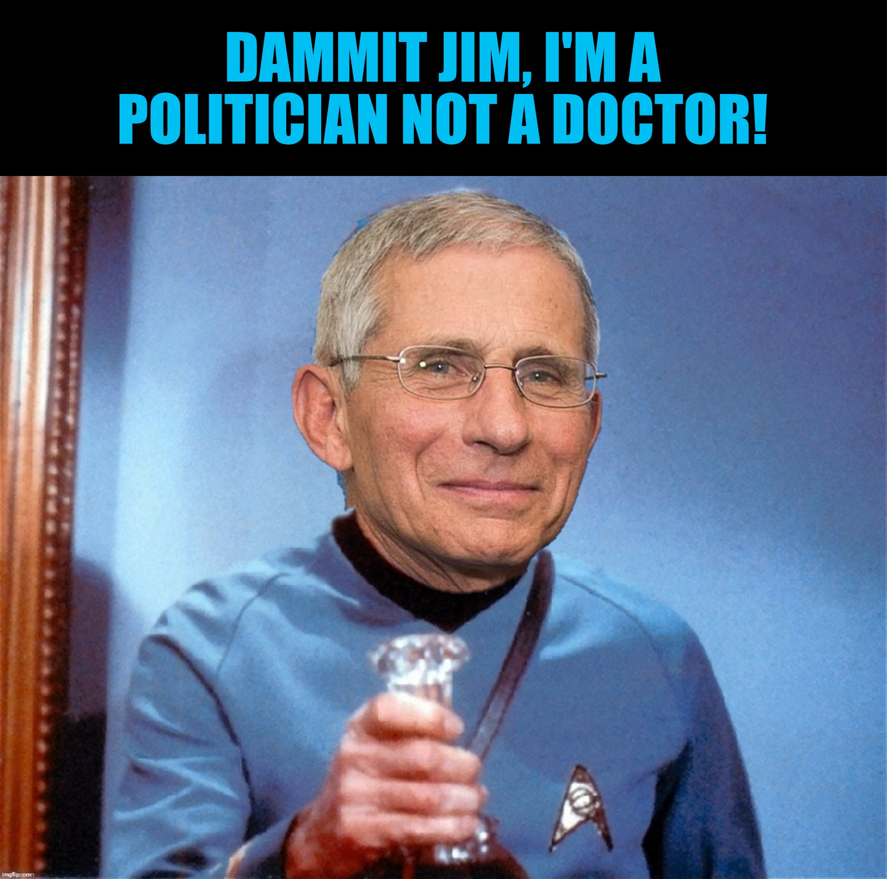 DAMMIT JIM, I'M A POLITICIAN NOT A DOCTOR! | made w/ Imgflip meme maker
