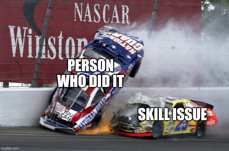 NASCAR Ryan Blaney Playlist skill issue hacker | PERSON WHO DID IT; SKILL ISSUE | image tagged in nascar | made w/ Imgflip meme maker