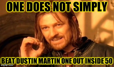 One Does Not Simply Meme | ONE DOES NOT SIMPLY BEAT DUSTIN MARTIN ONE OUT INSIDE 50 | image tagged in memes,one does not simply | made w/ Imgflip meme maker