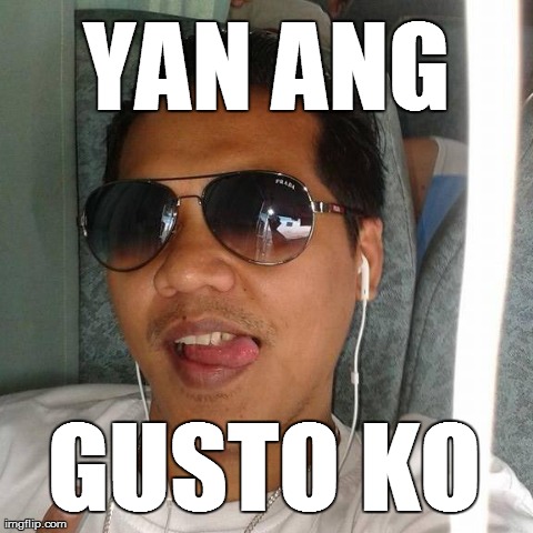 YAN ANG GUSTO KO | made w/ Imgflip meme maker