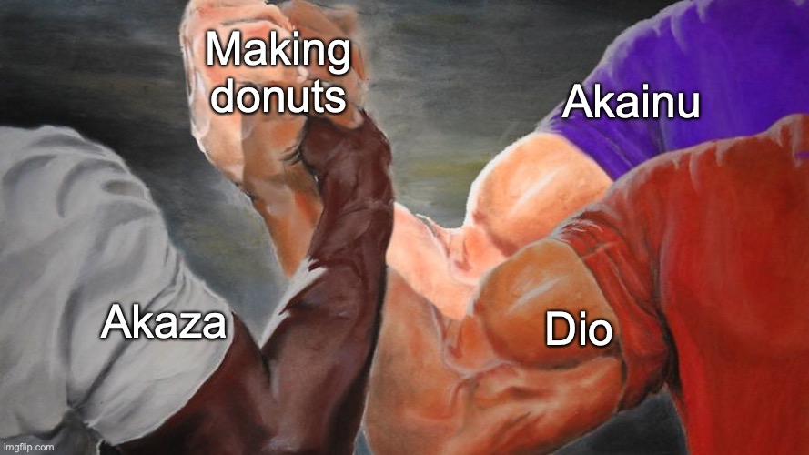 mmmm, tasty | Making donuts; Akainu; Dio; Akaza | image tagged in epic handshake three way | made w/ Imgflip meme maker