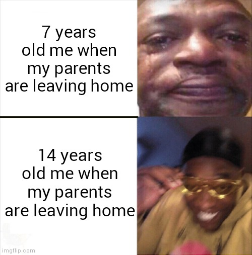 Mayonnaise | 7 years old me when my parents are leaving home; 14 years old me when my parents are leaving home | image tagged in sad happy,parents,puberty,masturbate | made w/ Imgflip meme maker