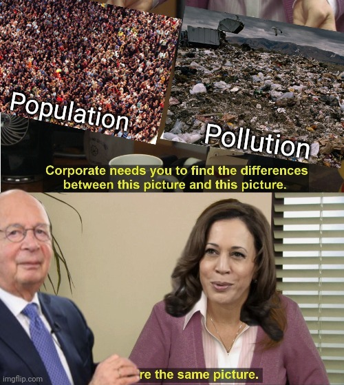 Speaking through Kamala | Population; Pollution | image tagged in corporate needs you to find the differences,climate change,kamala harris,population,pollution,klaus schwab | made w/ Imgflip meme maker