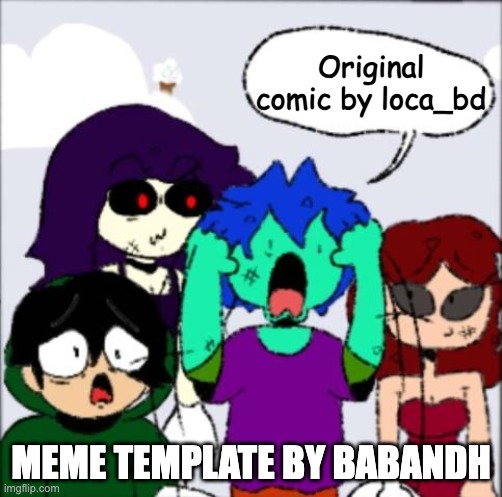 Who created this | Original comic by loca_bd; MEME TEMPLATE BY BABANDH | image tagged in my house | made w/ Imgflip meme maker