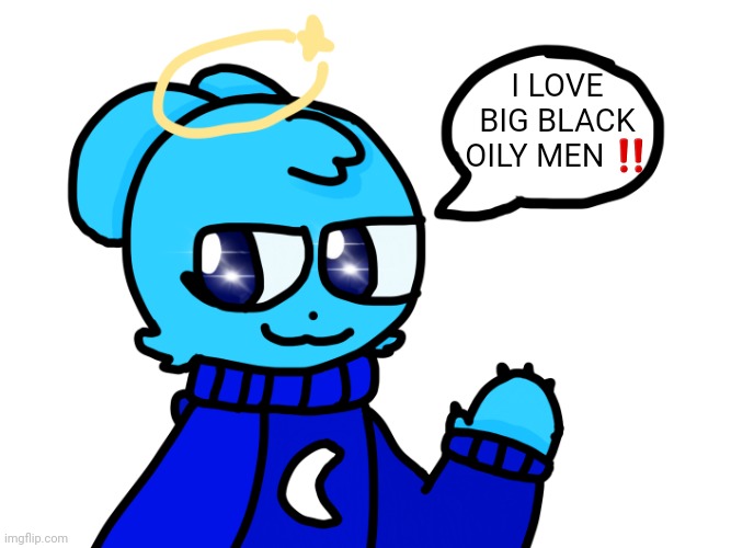 Badass sky 3.0 | I LOVE BIG BLACK OILY MEN ‼️ | image tagged in badass sky 3 0 | made w/ Imgflip meme maker