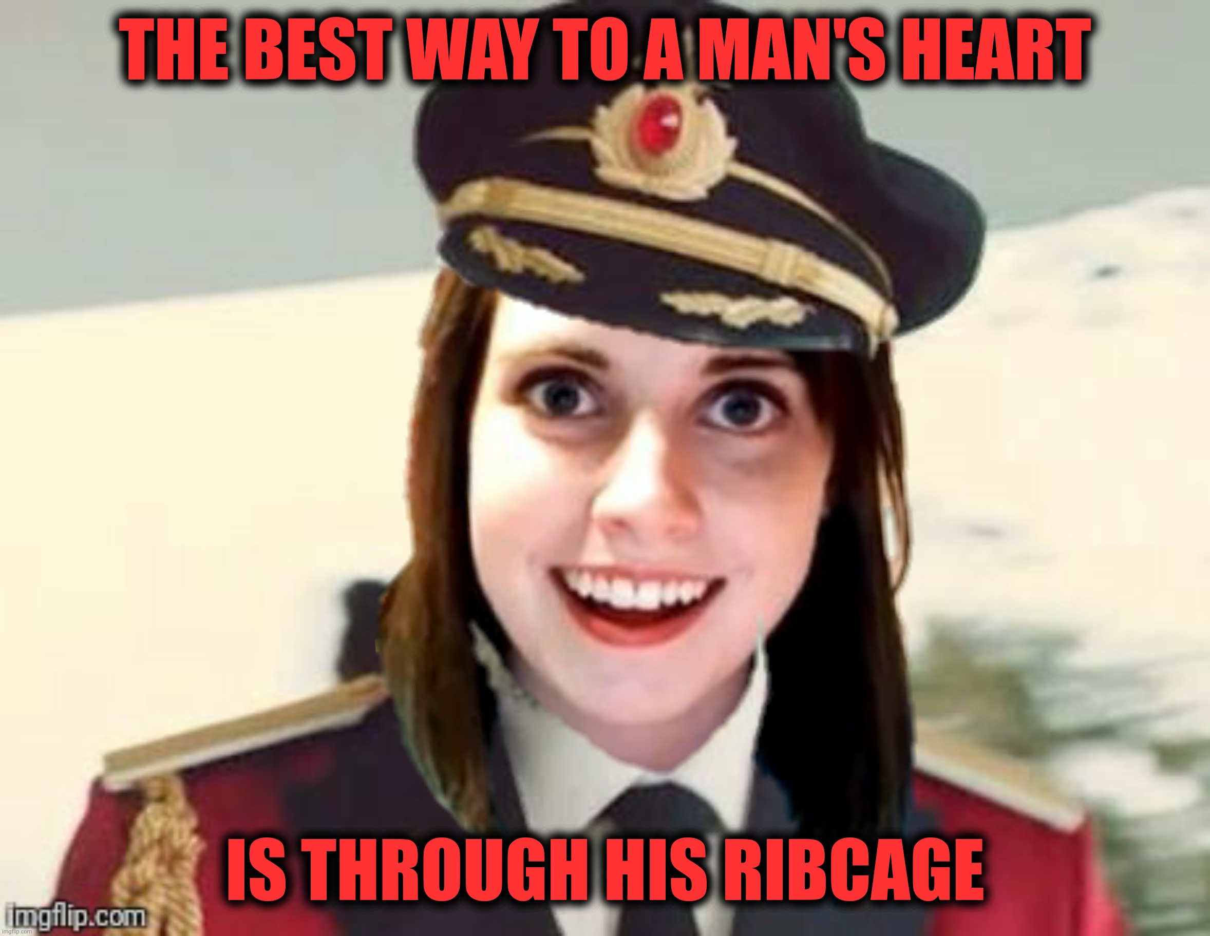 THE BEST WAY TO A MAN'S HEART IS THROUGH HIS RIBCAGE | made w/ Imgflip meme maker