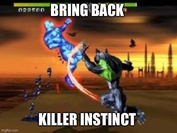 killer instinct | BRING BACK; KILLER INSTINCT | image tagged in killer instinct | made w/ Imgflip meme maker