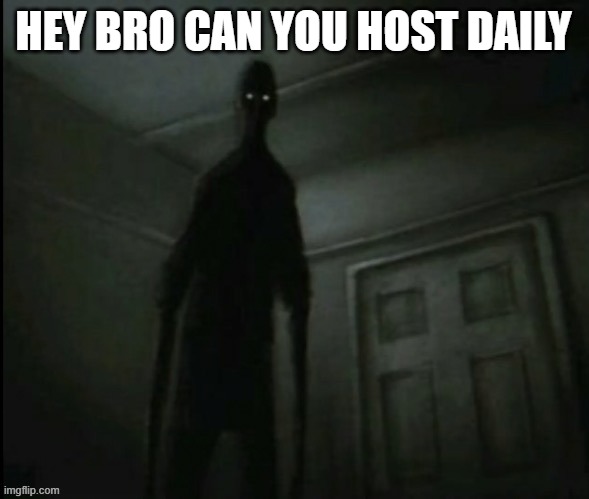 Beggers be like: | HEY BRO CAN YOU HOST DAILY | made w/ Imgflip meme maker