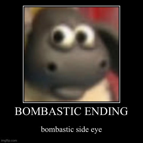 OHIO MEME | BOMBASTIC ENDING | bombastic side eye | image tagged in funny,demotivationals | made w/ Imgflip demotivational maker
