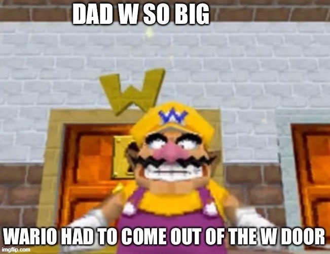W so big Wario | DAD | image tagged in w so big wario | made w/ Imgflip meme maker