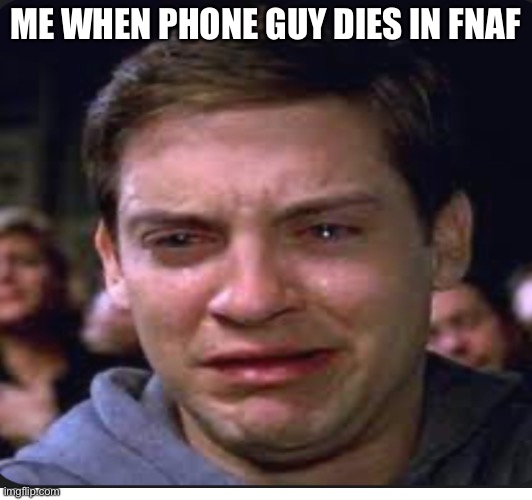 true tho | ME WHEN PHONE GUY DIES IN FNAF | image tagged in so true | made w/ Imgflip meme maker