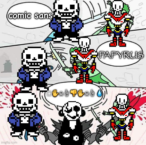 pneumonoultramicroscopicsilicovolcanoconiosis | comic sans; PAPYRUS; 🕈︎✋︎☠︎☝︎👎︎✋︎☠︎☝︎💧︎ | image tagged in sword fight,undertale,sans,papyrus,gaster,barney will eat all of your delectable biscuits | made w/ Imgflip meme maker