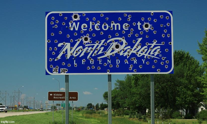 Welcome to North Dakota | image tagged in ar-15,north dakota,nra,2nd amendment,murder,pro-death | made w/ Imgflip meme maker