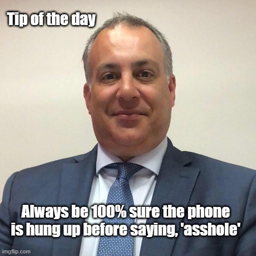 Business Tip | Tip of the day; Always be 100% sure the phone is hung up before saying, 'asshole' | image tagged in business,phone,asshole,funny | made w/ Imgflip meme maker