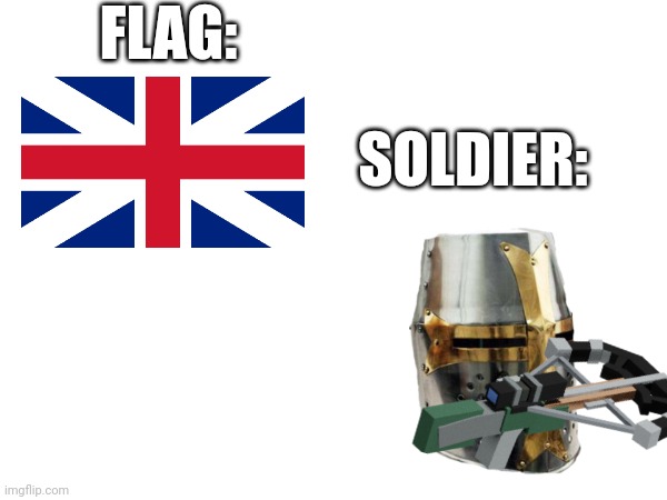 If British empire born in medieval age | FLAG:; SOLDIER: | image tagged in medieval,crusader,british empire | made w/ Imgflip meme maker