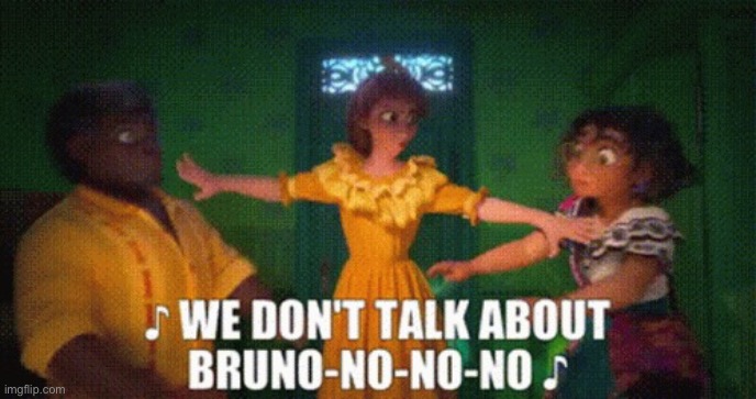 We don't talk about Bruno | image tagged in we don't talk about bruno | made w/ Imgflip meme maker