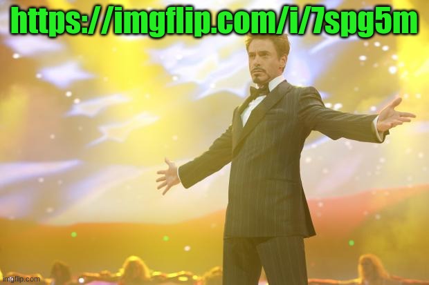 Tony Stark success | https://imgflip.com/i/7spg5m | image tagged in tony stark success | made w/ Imgflip meme maker