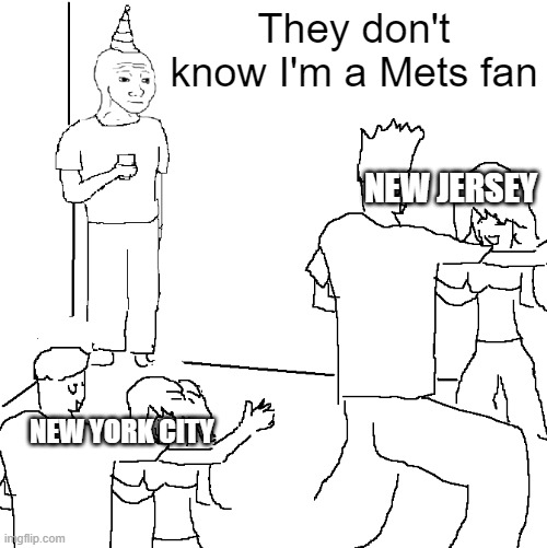 There is so many Yankees fans! | They don't know I'm a Mets fan; NEW JERSEY; NEW YORK CITY | image tagged in they don't know,sports,mets,yankees,baseball | made w/ Imgflip meme maker