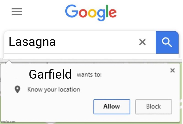 Lasagna Garfield | Lasagna; Garfield | image tagged in wants to know your location,lasagna,garfield,memes,blank white template,meme | made w/ Imgflip meme maker