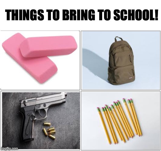 Ik its not time for school yet | THINGS TO BRING TO SCHOOL! | image tagged in memes,blank comic panel 2x2 | made w/ Imgflip meme maker