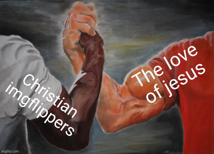 Epic Handshake Meme | Christian imgflippers The love of jesus | image tagged in memes,epic handshake | made w/ Imgflip meme maker