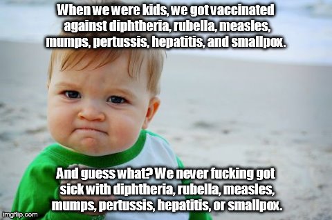 Success Kid Original Meme | When we were kids, we got vaccinated against diphtheria, rubella, measles, mumps, pertussis, hepatitis, and smallpox.  And guess what? We ne | image tagged in memes,success kid original | made w/ Imgflip meme maker