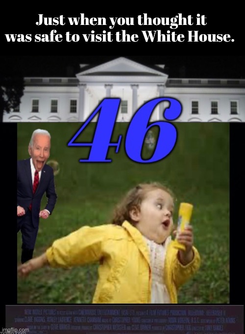 Let’s hope there isn’t a sequel | Just when you thought it was safe to visit the White House. | image tagged in politics lol,memes,joe biden | made w/ Imgflip meme maker