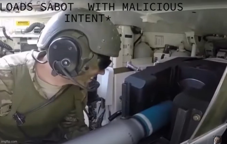 *loads sabot with malicious intent* | image tagged in loads sabot with malicious intent | made w/ Imgflip meme maker