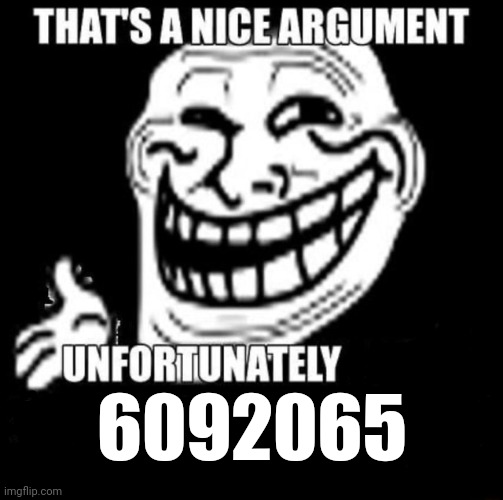 That's a Nice Argument | 6092065 | image tagged in that's a nice argument | made w/ Imgflip meme maker