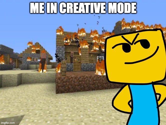 me in creative | ME IN CREATIVE MODE | made w/ Imgflip meme maker