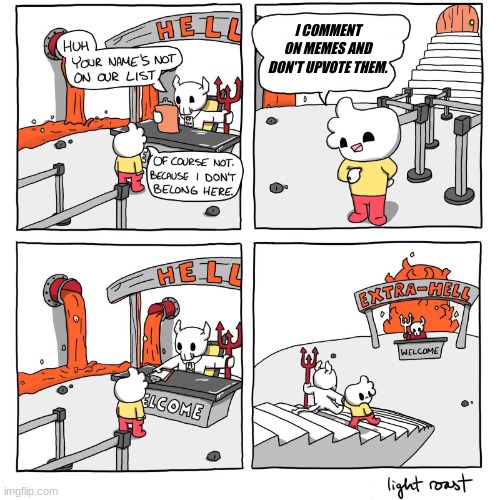 "be gone!" | I COMMENT ON MEMES AND DON'T UPVOTE THEM. | image tagged in extra-hell | made w/ Imgflip meme maker