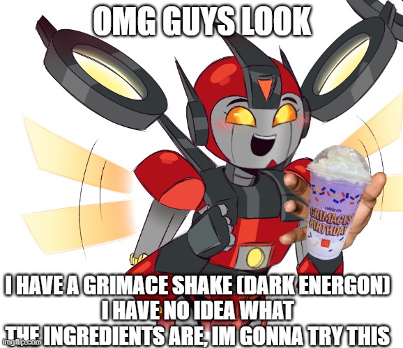 Twitch Tries Out Grimace Shake | OMG GUYS LOOK; I HAVE A GRIMACE SHAKE (DARK ENERGON)
I HAVE NO IDEA WHAT THE INGREDIENTS ARE, IM GONNA TRY THIS | image tagged in funny,memes,grimace,shake,twitch,maltobots | made w/ Imgflip meme maker