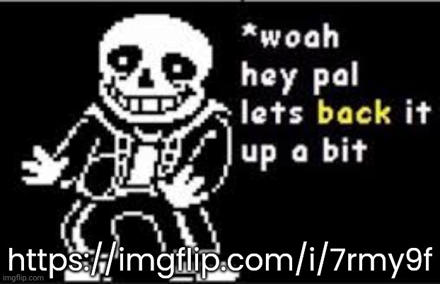 WHAT THE | https://imgflip.com/i/7rmy9f | image tagged in woah hey pal lets back it up a bit | made w/ Imgflip meme maker