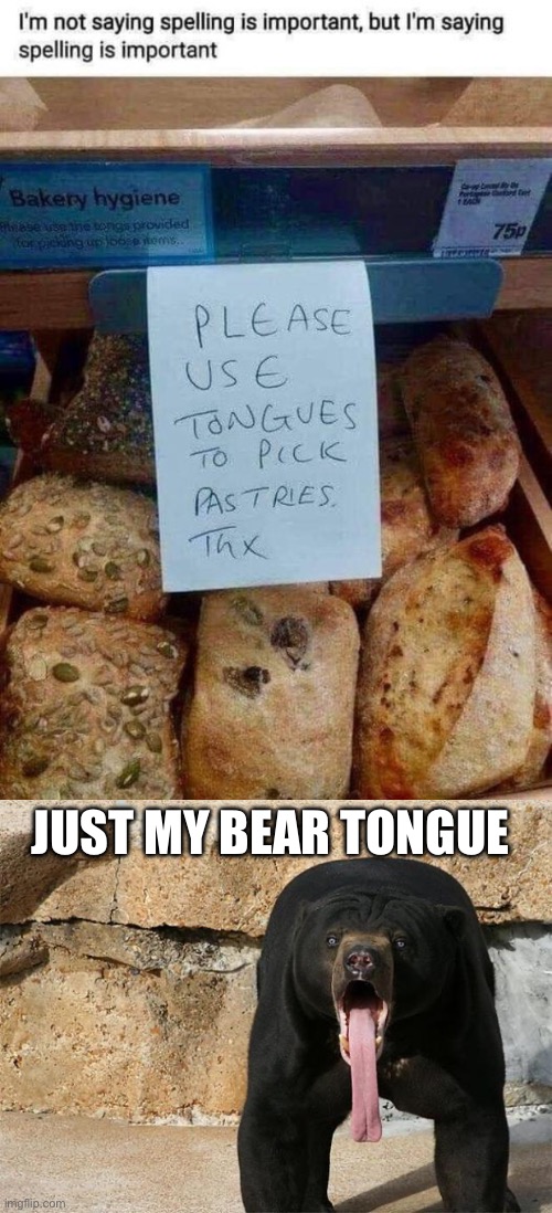 Bare tongues | JUST MY BEAR TONGUE | image tagged in bear with tongue sticking out,bear,tongue,bakery | made w/ Imgflip meme maker